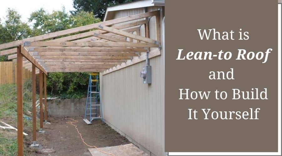 Lean To Roof | Design & How To Build 5 What is Lean-to Roof and How to Build It Yourself
